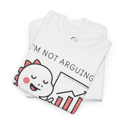 I'm Not Arguing - Tee